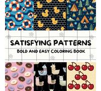 Satisfying Patterns Coloring Book: Bold and Easy Designs for Adults and Kids | For Relaxation and Stress Reducer