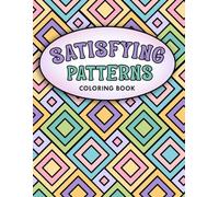 Satisfying Patterns Coloring Book: Bold and Easy Designs For Adults and Teens With Simple Geometric and Cute Illustrations