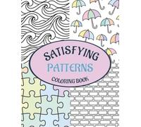 Satisfying Patterns Coloring Book: Bold and Easy Geometric Patterns for Adults, Teens, and Seniors | Relaxing Coloring Pages for Calming, Stress Relief, Mindfulness And Creativity