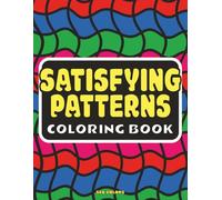Satisfying Patterns Coloring Book: Bold & Easy Geometric Designs for Adults, Teens and Seniors - Large Print Patterns for Stress Relief, Relaxation and Mindful Coloring