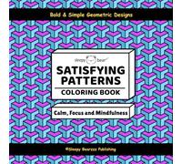Satisfying Patterns Coloring Book: Bold & Simple Geometric Designs to Cultivate Calm, Focus, and Mindfulness for Adults, Teens, & Kids