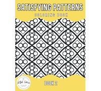 Satisfying Patterns Coloring Book - Book 2: Minimalistic Mesmerizing Patterns to Help Relieve Stress, Enhance Mindfulness, and Spark Artistic Expression