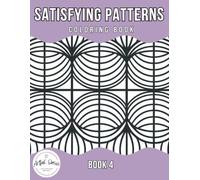 Satisfying Patterns Coloring Book - Book 4: Minimalistic Mesmerizing Patterns to Help Relieve Stress, Enhance Mindfulness, and Spark Artistic Expression