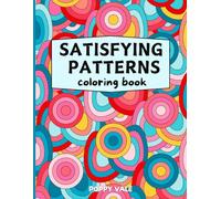 Satisfying Patterns Coloring Book: Creative Designs and Easy Geometric Shapes to Foster Mindfulness, Stress Relief, and Relaxation, for Adults and Teens