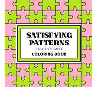 Satisfying Patterns Coloring Book: Easy and Simple Geometric Designs for Teens, Adults and Seniors for Relaxation and Stress Relief.