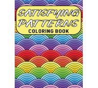 Satisfying Patterns Coloring Book: Easy Geometric Designs for Adults and Teens to Relax, With Simple Mandala-Style Patterns For Stress Relief.