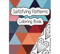 Satisfying Patterns Coloring Book: Easy Geometric Shapes for Stress Relief and Relaxation
