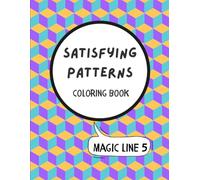 Satisfying Patterns Coloring Book Magic Line 5: Satisfying Coloring Book For Adults, Teens and Seniors. Simple and Big Designs for Relaxations and Stress Relief