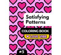 Satisfying Patterns Coloring Book Part 5 #Love Vibe: Hearts & Romantic Designs: 50 Unique Single-Sided Coloring Pages for Adults and Kids | Celebrate Love, Relaxation, and Creative Expression