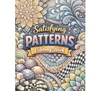 Satisfying Patterns Coloring Book: Relax, color, and enjoy peaceful moments Soothing patterns designed to calm your mind and inspire creativity