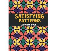 Satisfying Patterns Coloring Book: Relaxing and Engaging Geometric Designs for Mindful Coloring and Stress Relief, Suitable for All Ages and Skill Levels.
