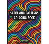 Satisfying Patterns Coloring Book: Relaxing and Stress Relieving Designs for Mindfulness, Creativity, and Calm