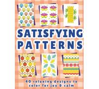 Satisfying Patterns Coloring Book: Relaxing Nature, Geometry & Repetition Designs for Stress Relief and Mindful Coloring - Ideal for Adults, Seniors ... Relaxation and Creative Stress Relief