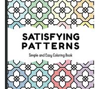 Satisfying Patterns Coloring Book: Simple and Easy Geometric, Abstract and Mandala Designs for Stress Relief and Relaxation for Adults and Teens