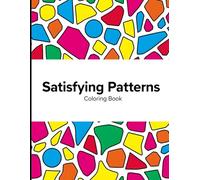Satisfying Patterns Coloring Book: Simple Geometric Designs for Relaxation and Stress Relief for Adults and Teens