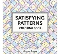 Satisfying Patterns Coloring Book: Simple Geometric I Bold and Easy I Mindfulness for Adults and Tenns I Comfy I Cozy Pattern I Relaxation Design