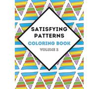 Satisfying Patterns Coloring Book Volume 2: Stress Relief Coloring Book: 50 Relaxing Patterns and Designs to Boost Coloring Creativity, Mindfulness, and Ease Anxiety.