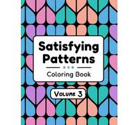 Satisfying Patterns Coloring Book VOLUME 3 - 30 Relaxing Pattern Coloring Pages for Stress Relief