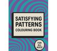 Satisfying Patterns Colouring Book: Relaxing Patterns For A Colouring Adventure