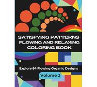 Satisfying Patterns: Flowing and Relaxing Coloring Book - Volume 3 | Explore 64 Nature-Inspired Designs for Calm, Focus, and Creativity