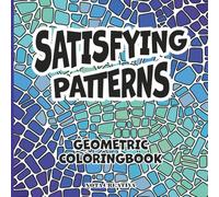 Satisfying Patterns: Geometric Coloring Book for Adults: 40 Relaxing Abstract Designs for Stress Relief, Mindfulness & Art Therapy