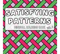 Satisfying Patterns Mindful Coloring Book: 51 Cute and Simple Patterns for Stress Relief, Relaxing Designs for Adults, Teens, and Kids