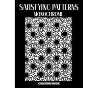 Satisfying Patterns Monochrome Coloring Book: A Still and Slow One Color Coloring Experience Featuring Intricate and Repetitive Patterns for ... and Mindful Creativity for Teens and Adults