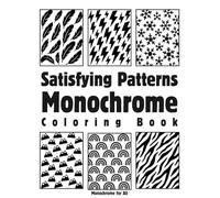 Satisfying Patterns Monochrome Coloring Book: Bold Black & White Designs for Relaxation, Stress Relief & Creative Focus
