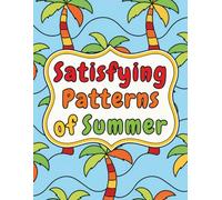 Satisfying Patterns of Summer: A Coloring Book of 50 Large, Calming Designs