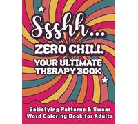 Satisfying Patterns & Swear Word Coloring Book for Adults: Ssshh... Zero Chill - Your Ultimate Therapy Book: Bold & Easy for Stress Relief | Funny Relaxation Gift for Stressed Women