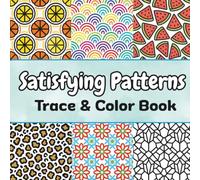 Satisfying Patterns Trace & Color Book: A Line Tracing Book for Adults and Teens Featuring Geometric Patterns, Cute Illustrations and Relaxing Designs