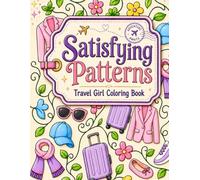 Satisfying Patterns Travel Girl Coloring Book: Simple and Cute Easy-to-Fill Geometric Patterns with Fashion-Inspired Travel Illustrations and Dream Destinations