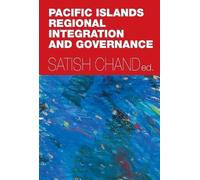 Satish Chand Pacific Islands Regional Integration and Governance (Tascabile)