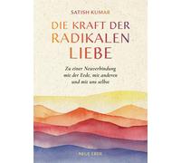 Satish Kumar Die Kraft der radikalen Liebe: Zu einer Neuverbi (Copertina rigida)