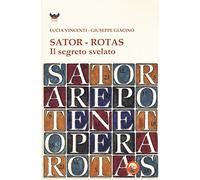 Sator-Rotas. Il segreto svelato