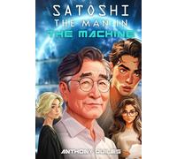 SATOSHI The Man in the Machine: Book 2 of the UNI Trilogy