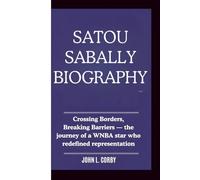 SATOU SABALLY BIOGRAPHY: Crossing Borders, Breaking Barriers - The Journey of a WNBA Star Who Redefined Representation