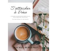 S'attacher à Dieu: Utiliser les disciplines spirituelles pour aimer Dieu davantage