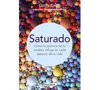 Saturado: Cómo la química de tu cerebro influye en cada aspecto de tu vida