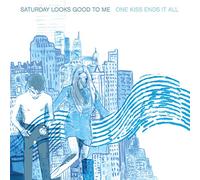 Saturday Looks Good To Me - One Kiss Ends It All