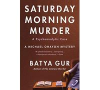 SATURDAY MORNING MURDER: A Psychoanalytic Case