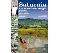 Saturnia e la collina dell'Albegna. Roccalbegna, Semproniano, Poggio Murella, Montemerano Manciano