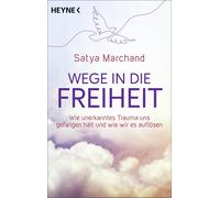 Satya Marchand Wege in die Freiheit: Wie unerkanntes Trauma uns gefa (Tascabile)