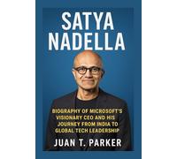 SATYA NADELLA: Biography Of Microsoft’s Visionary CEO And His Journey From India To Global Tech Leadership