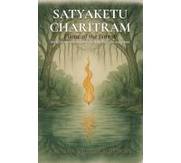Satyakethu Charitram: Flame of the Forest - A Tale of Dharma, Division, and Rebirth