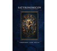 Satyronomicon: Racconti sparsi illustrati del Grottesco e il Blasfemo
