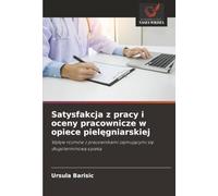 Satysfakcja z pracy i oceny pracownicze w opiece piel¿gniarskiej: Wp¿yw rozmów z pracownikami zajmuj¿cymi si¿ d¿ugoterminow¿ opiek¿