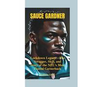 SAUCE GARDNER: Lockdown Legacy-The Swagger, Skill, and Story of the NFL’s Most Feared Cornerback
