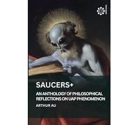 Saucers+: An Anthology of Philosophical Reflections on UAP Phenomenon