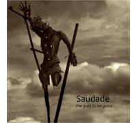 Saudade - The Guts To Be Good